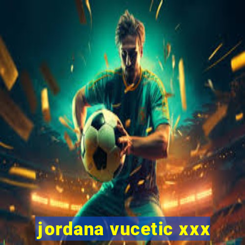 jordana vucetic xxx